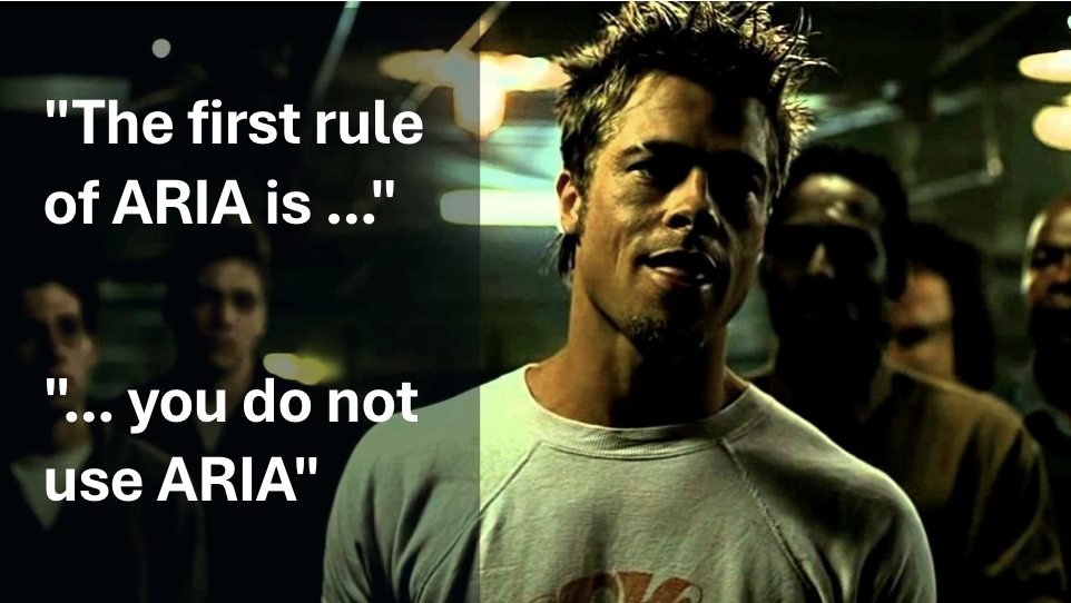 A scene from the movie Fight Club with the words The first rule of ARIA is you do not use ARIA overlaid.