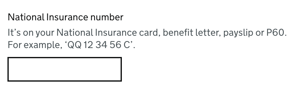 Screenshot of an input asking for a National Insurance Number. Text below the label states - It’s on your National Insurance card, benefit letter, payslip or P60. For example, ‘QQ 12 34 56 C’.