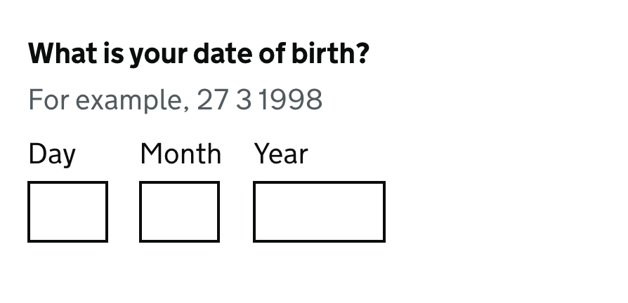 A form asking for a date of birth. There are 3 inputs in a row labelled day, month and year. Above the inputs is text asking for the date of birth.