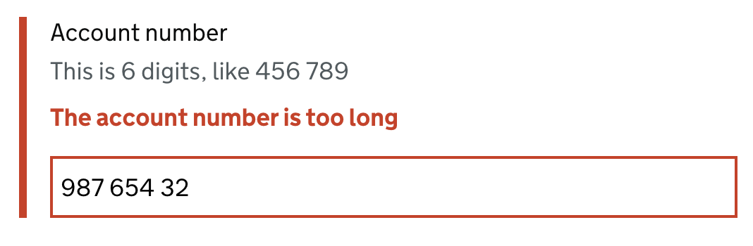 An input with an error. The error states the entered data is too long - the user has entered 8 digits instead of the 6 shown in the hint copy.