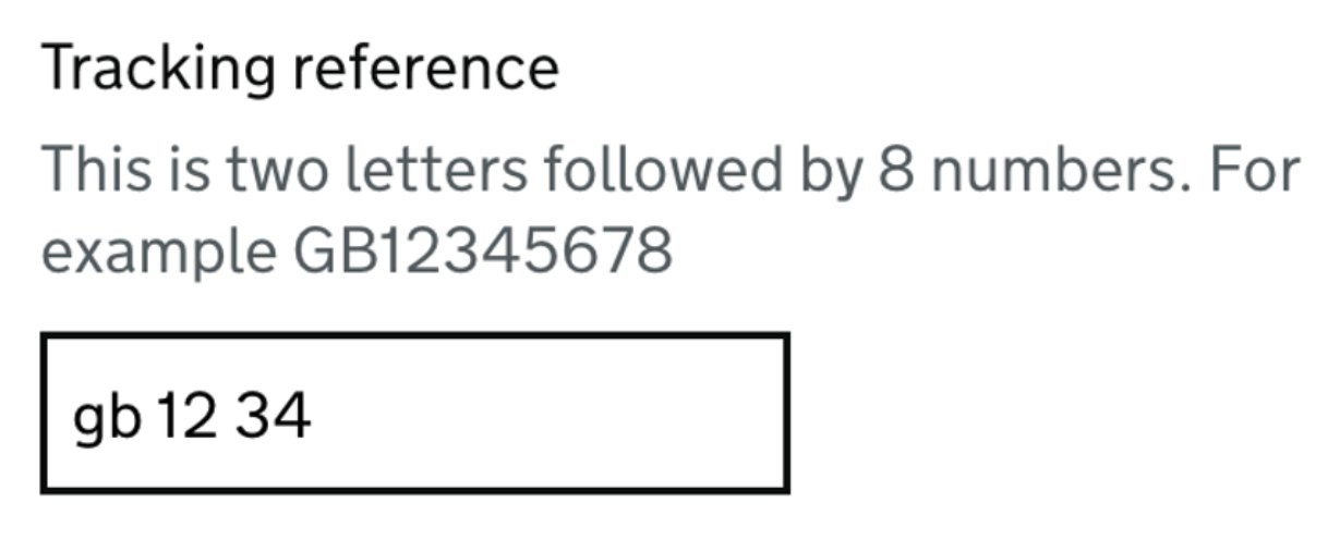 A field asking for a tracking reference. The format required is shown as two letters followed by 8 numbers and an example is given. The user has entered their reference using lowercase letters and with spaces between some of the numbers. Six characters and two spaces of the user's entry are showing in the input.